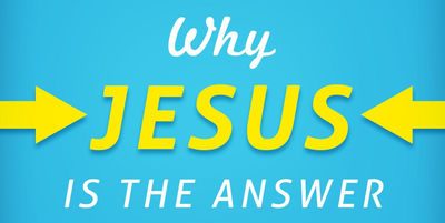 Why Jesus is the answer